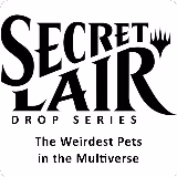 Secret Lair Drop: The Weirdest Pets in the Multiverse - Non-Foil Edition, Secret Lair Drop Series — Magic card price