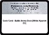 Code Card - Battle Arena Deck [White Kyurem EX] — card price