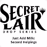 Secret Lair Drop: Just Add Milk: Second Helpings - Non-Foil Edition, Secret Lair Drop Series — Magic card price